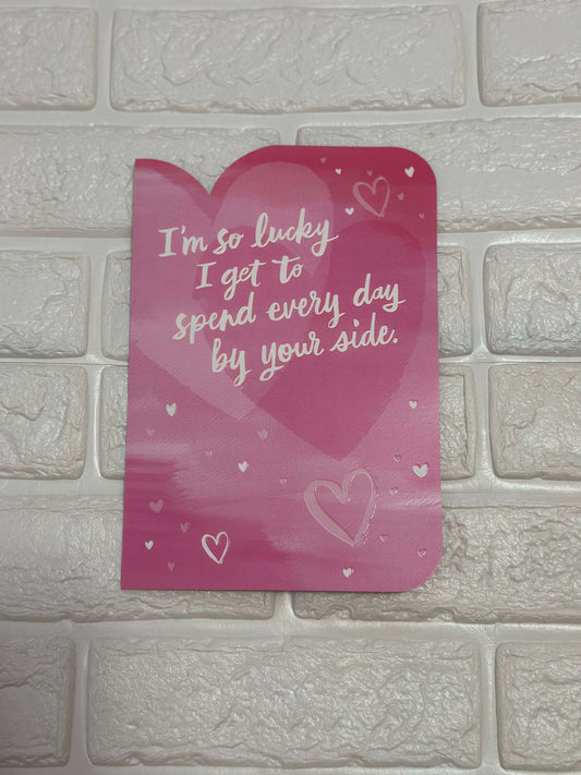 6 "I'm So Lucky I Get To Spend Every Day By Your Side" Card